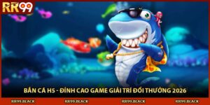Bắn Cá H5 - Đỉnh Cao Game Giải Trí Đổi Thưởng 2026