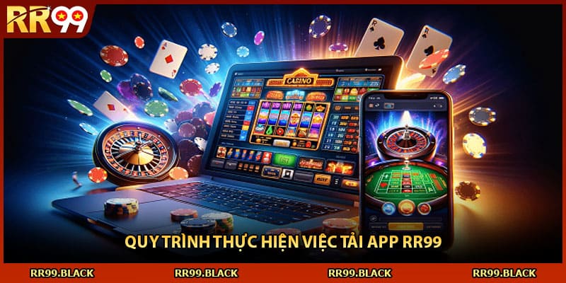Quy trình thực hiện việc tải app RR99